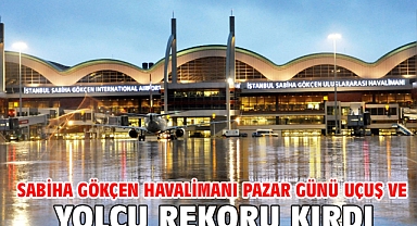 Sabiha Gökçen Havalimanı pazar günü uçuş ve yolcu rekoru kırdı