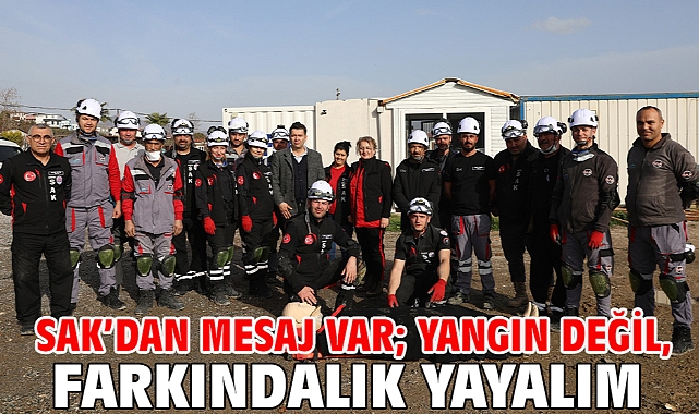 SAK'dan mesaj var; Yangın değil, farkındalık yayalım