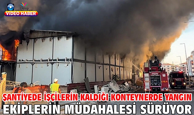 Şantiyede işçilerin kaldığı konteynerde yangın
