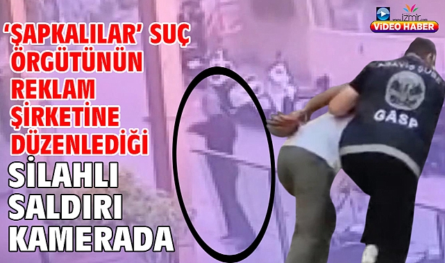 ‘Şapkalılar’ suç örgütünün reklam şirketine düzenlediği silahlı saldırı kamerada