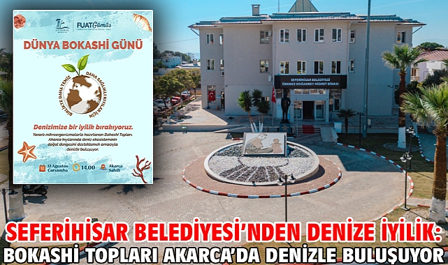 Seferihisar Belediyesi'nden denize iyilik: Bokashi topları Akarca'da denizle buluşuyor