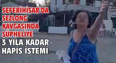 Seferihisar'da şezlong kavgasında şüpheliye 3 yıla kadar hapis istemi