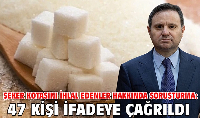 Şeker kotasını ihlal edenler hakkında soruşturma: 47 kişi ifadeye çağrıldı