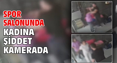 Spor salonunda kadına şiddet kamerada