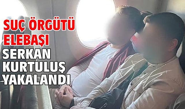 Suç örgütü elebaşı Serkan Kurtuluş yakalandı!