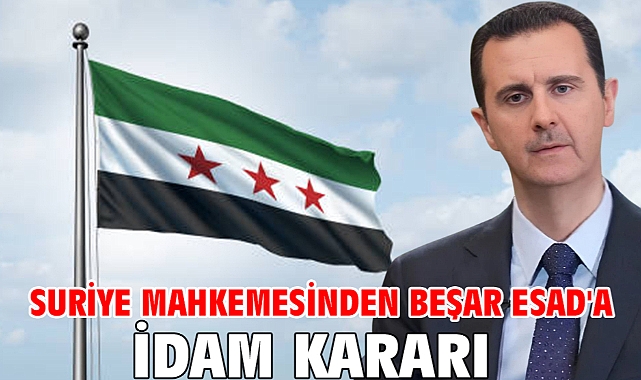 Suriye mahkemesinden Beşar Esad'a idam kararı