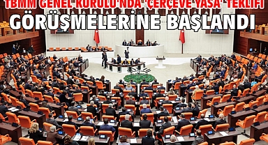 TBMM Genel Kurulu'nda 'Çerçeve yasa' teklifi görüşmelerine başlandı