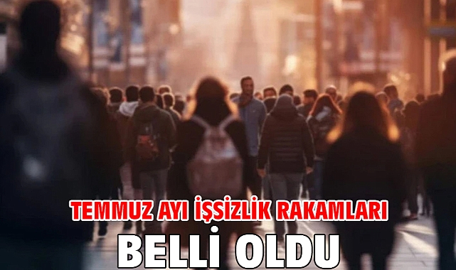 Temmuz ayı işsizlik rakamları belli oldu