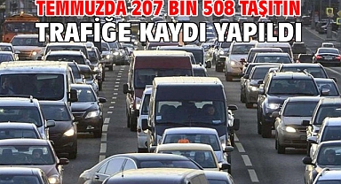Temmuzda 207 bin 508 taşıtın trafiğe kaydı yapıldı