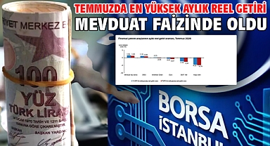 Temmuzda en yüksek aylık reel getiri mevduat faizinde oldu