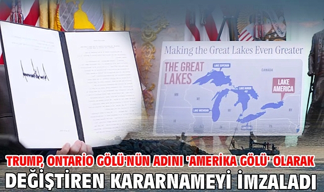 Trump, Ontario Gölü'nün adını 'Amerika Gölü' olarak değiştiren kararnameyi imzaladı