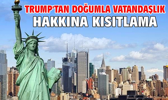 Trump'tan doğumla vatandaşlık hakkına kısıtlama