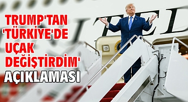 Trump'tan 'Türkiye'de uçak değiştirdim' açıklaması
