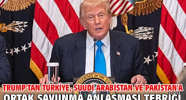Trump'tan Türkiye, Suudi Arabistan ve Pakistan'a ortak savunma anlaşması tebriği