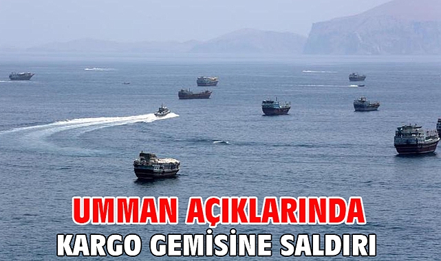 Umman açıklarında kargo gemisine saldırı