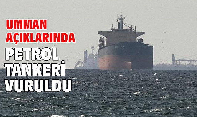 Umman açıklarında petrol tankeri vuruldu