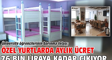 Üniversite öğrencilerinin barınma telaşı; özel yurtlarda aylık ücret 76 bin liraya kadar çıkıyor