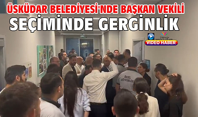 Üsküdar Belediyesi'nde başkan vekili seçiminde gerginlik