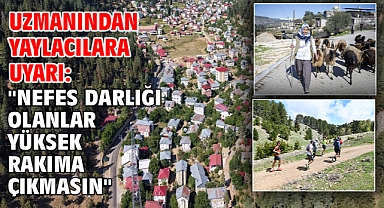 Uzmanından yaylacılara uyarı: