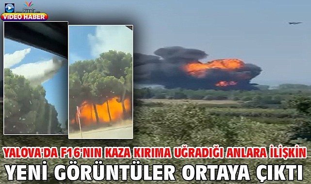 Yalova'da F16'nın kaza kırıma uğradığı anlara ilişkin yeni görüntüler ortaya çıktı