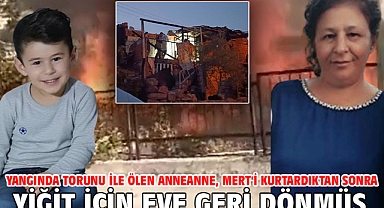 Yangında torunu ile ölen anneanne, Mert'i kurtardıktan sonra Yiğit için eve geri dönmüş