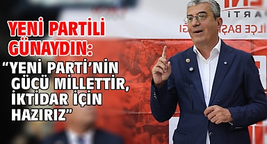 Yeni Partili Günaydın: “Yeni Parti’nin Gücü Millettir, İktidar İçin Hazırız”