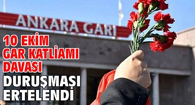 10 Ekim gar katliamı davası duruşması ertelendi