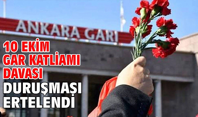 10 Ekim gar katliamı davası duruşması ertelendi