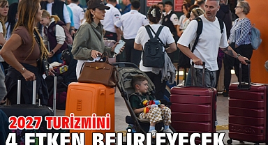 2027 turizmini 4 etken belirleyecek