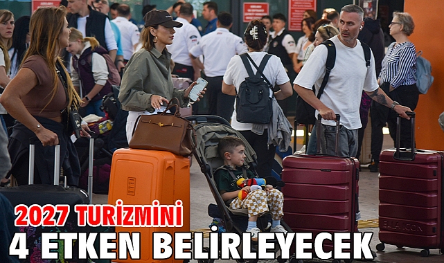 2027 turizmini 4 etken belirleyecek