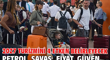 2027 turizmini 4 etken belirleyecek Petrol, savaş, fiyat, güven…
