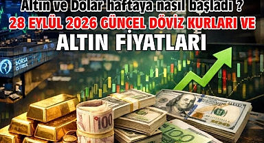 28 Eylül 2026 Güncel Döviz Kurları ve Altın Fiyatları. Altın ve Dolar haftaya nasıl başladı ?