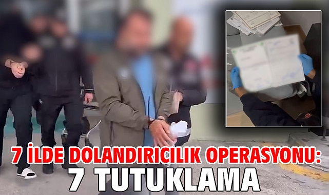 7 ilde dolandırıcılık operasyonu: 7 tutuklama