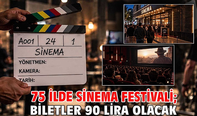 75 ilde sinema festivali; biletler 90 lira olacak