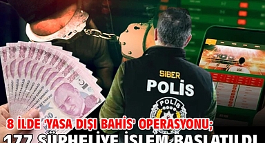 8 ilde 'Yasa dışı bahis' operasyonu; 177 şüpheliye işlem başlatıldı