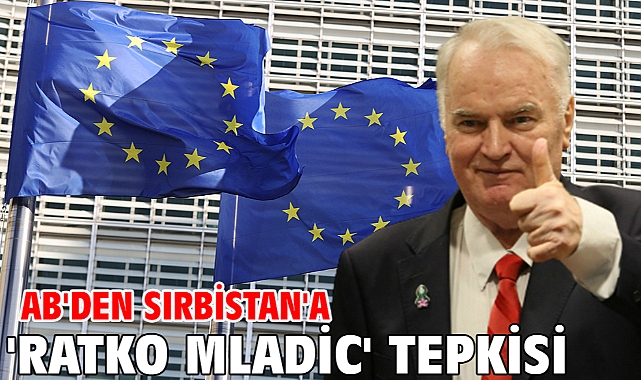 AB'den Sırbistan'a 'Ratko Mladic' tepkisi