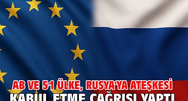 AB ve 51 ülke, Rusya'ya ateşkesi kabul etme çağrısı yaptı