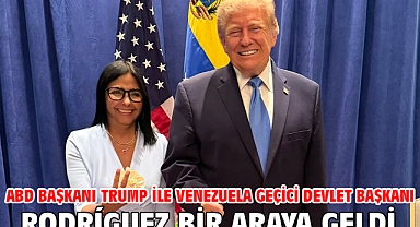 ABD Başkanı Trump ile Venezuela Geçici Devlet Başkanı Rodríguez bir araya geldi