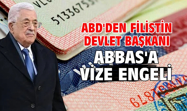 ABD'den Filistin Devlet Başkanı Abbas'a vize engeli