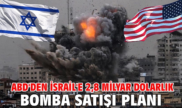 ABD'den İsrail'e 2,8 milyar dolarlık bomba satışı planı