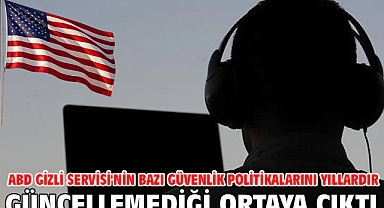 ABD Gizli Servisi'nin bazı güvenlik politikalarını yıllardır güncellemediği ortaya çıktı