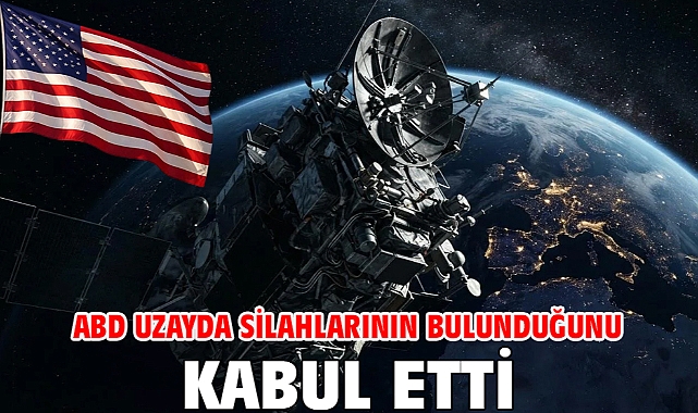 ABD uzayda silahlarının bulunduğunu kabul etti