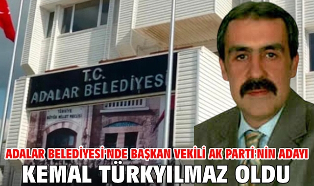 Adalar Belediyesi'nde başkan vekili AK Parti'nin adayı Kemal Türkyılmaz oldu