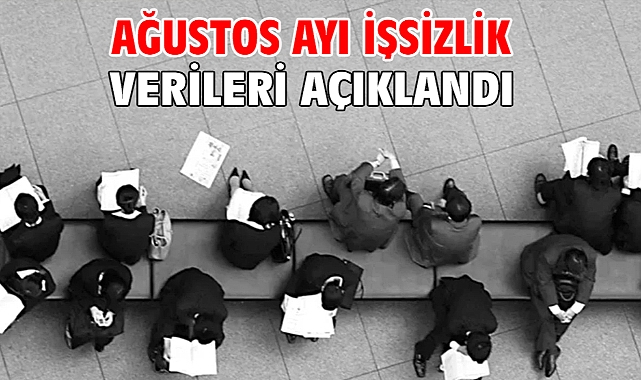 Ağustos ayı işsizlik verileri açıklandı