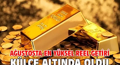 Ağustosta en yüksel reel getiri külçe altında oldu