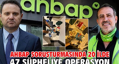 Ahbap soruşturmasında 20 ilde 47 şüpheliye operasyon