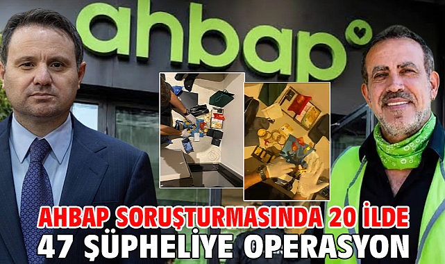 Ahbap soruşturmasında 20 ilde 47 şüpheliye operasyon