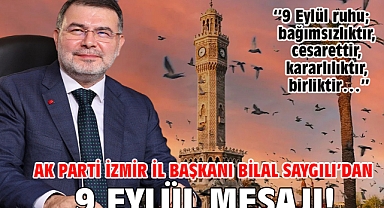 AK Parti İzmir İl Başkanı Bilal Saygılı’dan 9 Eylül mesaj!