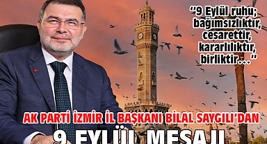 AK Parti İzmir İl Başkanı Bilal Saygılı'dan 9 Eylül mesajı