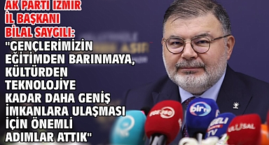 AK Parti İzmir İl Başkanı Bilal Saygılı: 